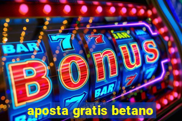 aposta gratis betano